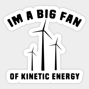 Im a big fan of kinetic energy Sticker